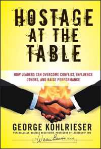 Hostage at the Table - How Leaders Can Overcome Conflict, Influence Others and Raise Performance