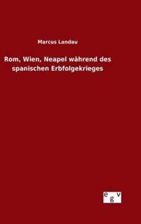 Rom, Wien, Neapel wahrend des spanischen Erbfolgekrieges