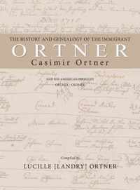 The History and Genealogy of the Immigrant Casimir Ortner