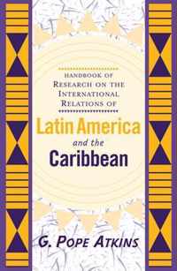 Handbook of Research on the International Relations of Latin America and the Caribbean