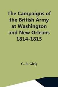 The Campaigns Of The British Army At Washington And New Orleans 1814-1815