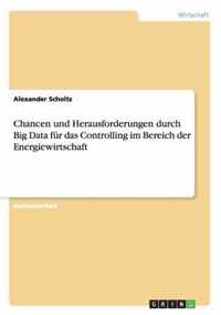 Chancen und Herausforderungen durch Big Data fur das Controlling im Bereich der Energiewirtschaft