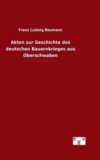 Akten zur Geschichte des deutschen Bauernkrieges aus Oberschwaben