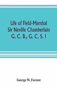 Life of Field-Marshal Sir Neville Chamberlain, G. C. B., G. C. S. I