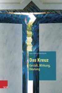 Das Kreuz - Gestalt, Wirkung, Deutung