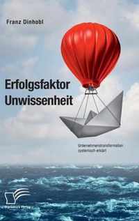 Erfolgsfaktor Unwissenheit. Unternehmenstransformation systemisch erklart