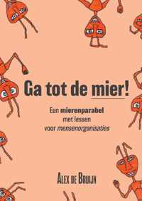 Ga tot de mier! Een mierenparabel met lessen voor mensenorganisaties