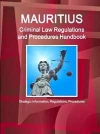 Mauritius Criminal Law Regulations and Procedures Handbook - Strategic Information, Regulations, Procedures