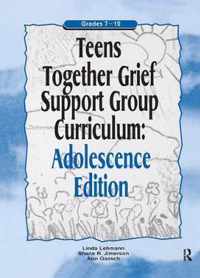 Teens Together Grief Support Group Curriculum: Adolescence Edition: Grades 7-12