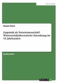 Linguistik als Naturwissenschaft? Wissenschaftstheoretische Einordnung im 19. Jahrhundert