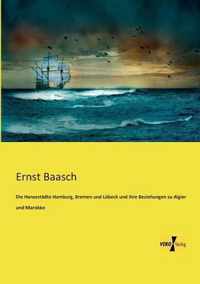 Die Hansestadte Hamburg, Bremen und Lubeck und ihre Beziehungen zu Algier und Marokko