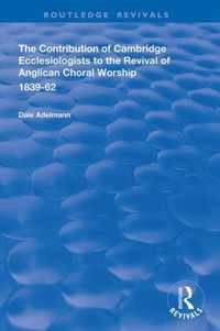 The Contribution of Cambridge Ecclesiologists to the Revival of Anglican Choral Worship, 1839-62