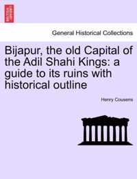 Bijapur, the old Capital of the Adil Shahi Kings