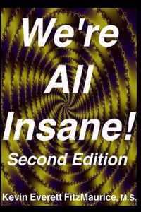 We're All Insane! Second Edition