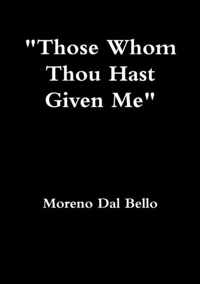 Those Whom Thou Hast Given Me