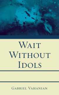 Wait Without Idols