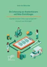 Die Entlassung aus Krankenhausern und Reha-Einrichtungen. Expertenstandard Entlassungsmanagement - Anspruch und Wirklichkeit