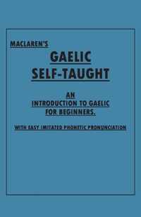 Maclaren's Gaelic Self-Taught - An Introduction to Gaelic for Beginners - With Easy Imitated Phonetic Pronunciation