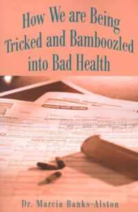 How We Are Being Tricked and Bamboozled Into Bad Health