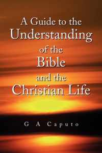 A Guide to the Understanding of the Bible and the Christian Life