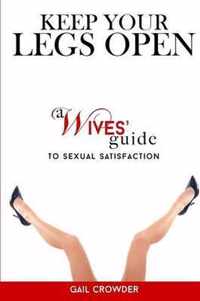 Keep Your Legs Open A Wives' Guide To Sexual Satisfaction