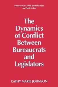 The Dynamics of Conflict Between Bureaucrats and Legislators