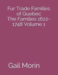 Fur Trade Families of Quebec The Families 1622-1748 Volume 1