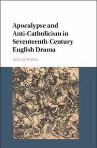 Apocalypse and Anti-Catholicism in Seventeenth-Century English Drama