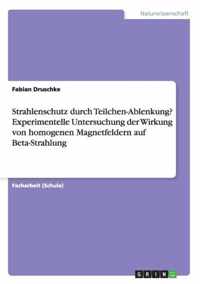 Strahlenschutz durch Teilchen-Ablenkung? Experimentelle Untersuchung der Wirkung von homogenen Magnetfeldern auf Beta-Strahlung