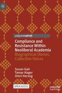 Compliance and Resistance Within Neoliberal Academia: Biographical Stories, Collective Voices