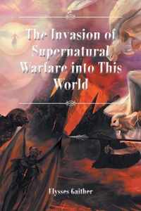 The Invasion of Supernatural Warfare into This World