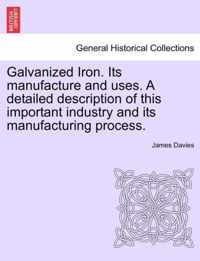 Galvanized Iron. Its Manufacture and Uses. a Detailed Description of This Important Industry and Its Manufacturing Process.