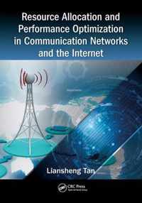 Resource Allocation and Performance Optimization in Communication Networks and the Internet