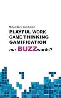 Playful Work, Game Thinking, Gamification - nur Buzzwords?