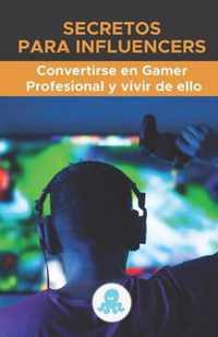 Secretos para Influencers: Convertirse en Gamer Profesional