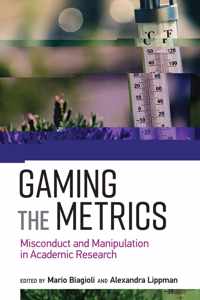 Gaming the Metrics  Misconduct and Manipulation in Academic Research