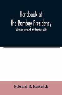 Handbook of the Bombay Presidency. With an account of Bombay city