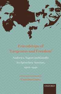 Friendships of 'Largeness and Freedom': Andrews, Tagore, and Gandhi