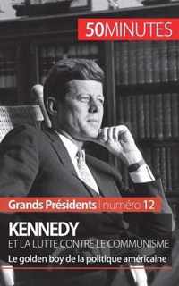 Kennedy et la lutte contre le communisme: Le golden boy de la politique américaine