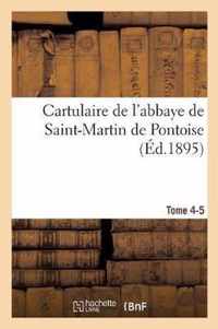 Cartulaire de l'Abbaye de Saint-Martin de Pontoise. Tome 4-5