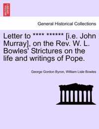 Letter to **** ****** [I.E. John Murray], on the REV. W. L. Bowles' Strictures on the Life and Writings of Pope.