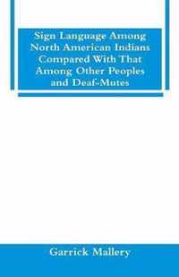 Sign Language Among North American Indians Compared With That Among Other Peoples And Deaf-Mutes