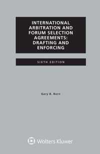 International Arbitration and Forum Selection Agreements, Drafting and Enforcing