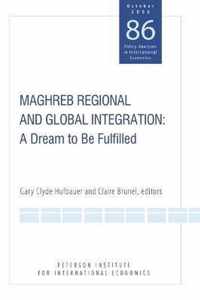 Maghreb Regional and Global Integration - A Dream to Be Fulfilled