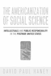 The Americanization of Social Science: Intellectuals and Public Responsibility in the Postwar United States