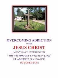 OVERCOMING ADDICTION Through JESUS CHRIST: Many Have Experienced the Victorious Christian Life at America's Keswick