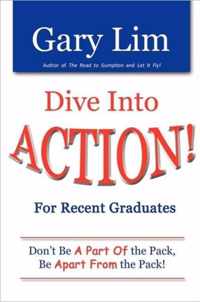 Dive Into ACTION! for Recent Graduates - Don't Be A Part of the Pack, Be Apart From the Pack!