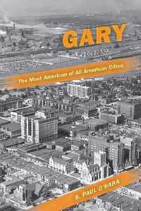 Gary, the Most American of All American Cities