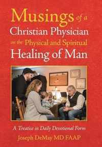 Musings of a Christian Physician on the Physical and Spiritual Healing of Man