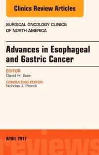 Advances in Esophageal and Gastric Cancers, An Issue of Surgical Oncology Clinics of North America